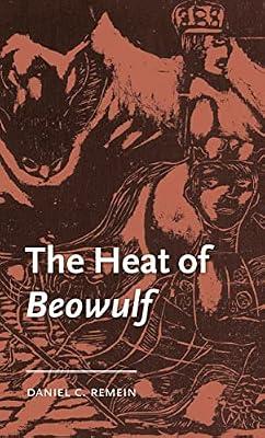 The Heat of Beowulf (The Manchester Medieval Literature and Culture) by Remein, Daniel C. | Hardcover | Literary Criticism