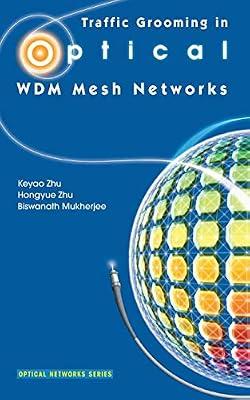 TRAFFIC GROOMING IN OPTICAL WDM MESH NETWORKS by ZHU K. | Hardcover | Communications Engineering