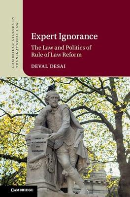 Expert Ignorance: The Law and Politics of Rule of Law Reform (Cambridge Studies in Transnational Law) by Desai, Deval | Hardcover | Law