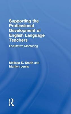 Supporting the Professional Development of English Language Teachers: Facilitative Mentoring by Smith, Melissa K.; Lewis, Marilyn | Hardcover | Education 2