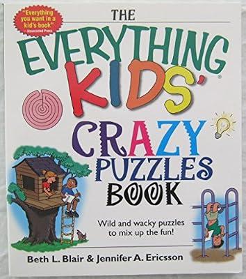 The Everything Kids' Crazy Puzzles Book: Wild And Wacky Puzzles to Mix Up the Fun! by Blair, Beth L | Paperback