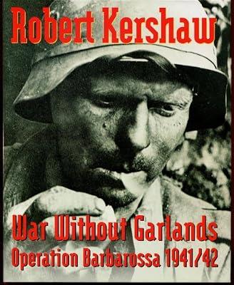 War Without Garlands: Operation Barbarossa 1941-1942 by Kershaw, Robert J | Hardcover | European History