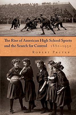 The Rise of American High School Sports and the Search for Control, 1880-1930 (Sports and Entertainment) by Pruter, Robert | Hardcover | Sports & Recreation