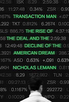 Transaction Man: The Rise of the Deal and the Decline of the American Dream by Lemann, Nicholas | Hardcover | Political Science