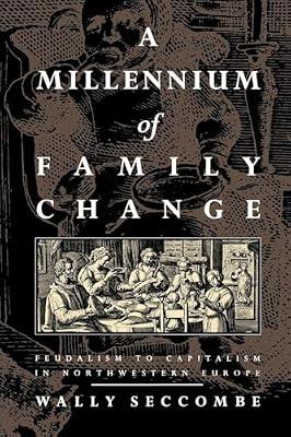 A Millennium of Family Change: Feudalism to Capitalism in Northwestern Europe by Seccombe, Wally | Paperback | Business & Economics