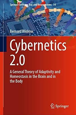Cybernetics 2.0: A General Theory of Adaptivity and Homeostasis in the Brain and in the Body: 14 (Springer Series on Bio- and Neurosystems) by Widrow, Bernard | Hardcover | Biomedical Engineering