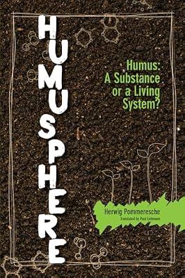 Humusphere: Humus, a Substance or a Living System? by Pommeresche, Herwig | Paperback | Organic Farming