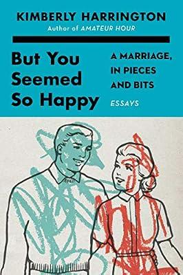 But You Seemed So Happy: A Marriage, in Pieces and Bits by Harrington, Kimberly | Paperback | Humor