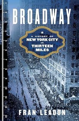 Broadway: A History of New York City in Thirteen Miles by Leadon, Fran | Hardcover | History
