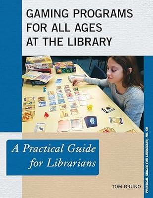 Gaming Programs for All Ages at the Library: A Practical Guide for Librarians (Practical Guides for Librarians, 50) by Bruno, Tom