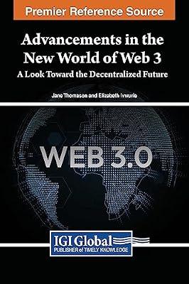 Advancements in the New World of Web 3: A Look Toward the Decentralized Future by Ivwurie, Elizabeth; Thomason, Jane | Hardcover | Internet: General Works