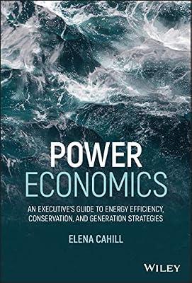 Power Economics: An Executive's Guide to Energy Efficiency, Conservation, and Generation Strategies by Cahill, Elena | Hardcover | Business & Economics