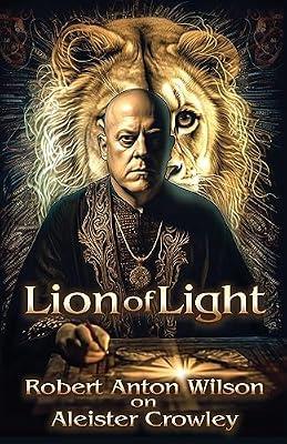 Lion of Light: Robert Anton Wilson on Aleister Crowley by Wilson, Robert Anton | Paperback | Biography: General