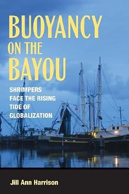 Buoyancy on the Bayou: Shrimpers Face the Rising Tide of Globalization by Harrison, Jill Ann | Paperback | Social Science