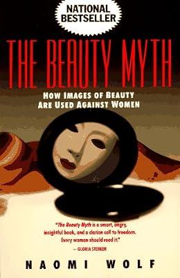 The Beauty Myth: How Images of Beauty Are Used Against Women by Wolf, Naomi | Paperback | Social Science