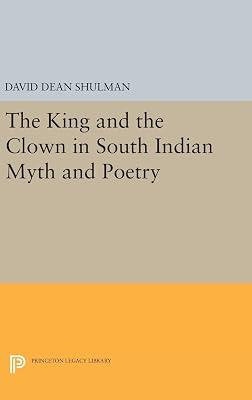 The King and the Clown in South Indian Myth and Poetry: 413 (Princeton Legacy Library, 413) by Shulman, David Dean | Hardcover | History 2