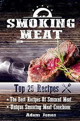 Smoking Meat: The Best Recipes of Smoked Meat: Unique Smoking Meat Cookbook: The Best Recipes Of Smoked Meat: Unique Smoking Meat Cookbook: [ Top 25 ... Unique Barbecue Guide) ( 25+2 Best Recipes ) by Jones, Adam | Paperback | Cooking