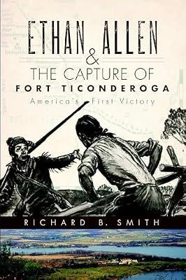 Ethan Allen & the Capture of Fort Ticonderoga: America's First Victory (Military) by Smith, Richard B. | Paperback | History