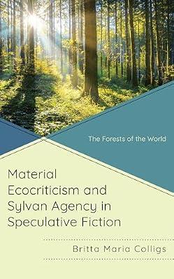 Material Ecocriticism and Sylvan Agency in Speculative Fiction: The Forests of the World by Colligs, Britta Maria | Hardcover | Literary Studies: General