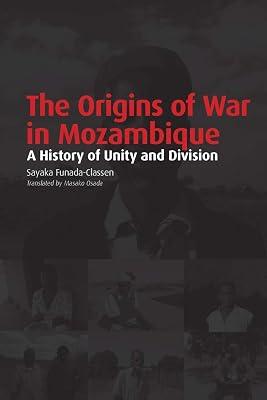 The origins of war in Mozambique: A history of unity and division by Sayaka, Funada-Classen | Paperback | African History 2