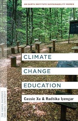 Climate Change Education: An Earth Institute Sustainability Primer (Columbia University Earth Institute Sustainability Primers) by Iyengar, Radhika; Xu, Luo Cassie | Hardcover | Science