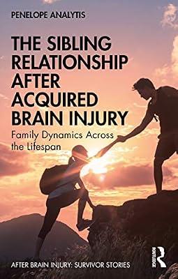The Sibling Relationship After Acquired Brain Injury: Family Dynamics Across the Lifespan (After Brain Injury: Survivor Stories) by Analytis, Penelope | Paperback | Psychological Theory
