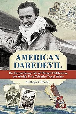 American Daredevil: The Extraordinary Life of Richard Halliburton, the World's First Celebrity Travel Writer by Prince, Cathryn J. | Hardcover | Biography & Autobiography