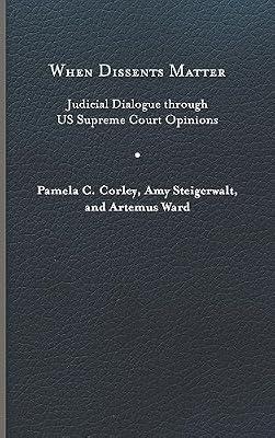 When Dissents Matter: Judicial Dialogue through US Supreme Court Opinions (Constitutionalism and Democracy) by Corley, Pamela C.; Steigerwalt, Amy; Ward, Artemus | Hardcover | Political Science & Theory