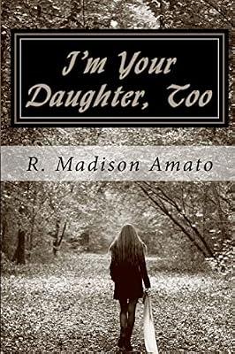 I'm Your Daughter, Too: The True Story of a Mother's Struggle to Accept Her Transsexual Child by Amato, R. Madison | Paperback | Biography & Autobiography