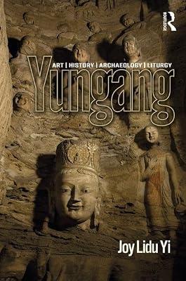 Yungang: Art, History, Archaeology, Liturgy by Lidu Yi, Joy | Hardcover | Regional