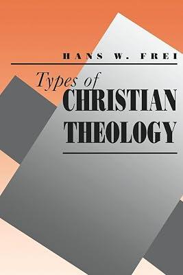 Types of Christian Theology (Paper) by Frei, Hans W | Paperback | Christian Theology 2