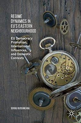 Regime Dynamics in EU's Eastern Neighbourhood: EU Democracy Promotion, International Influences, and Domestic Contexts by UNKNOWN | Hardcover | Political Structures: Democracy