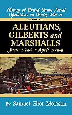 Us Naval 7:Aluetians,Gilberts: June 1942 - April 1944 - Volume 7: v. 7 (Aleutians, Gilberts & Marshalls, June 1942 - April 1944) by Morison, Samuel | Hardcover | History Of The Americas