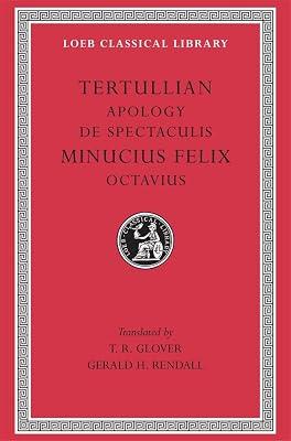 Apology. De Spectaculis. Minucius Felix: Octavius Octavius L250 (Trans. Glover)(Latin) (Loeb Classical Library) by Tertullian, Tertullian; Minucius Felix, Minucius Felix; Glover, T. R.; Rendall, Gerald H. | Hardcover | The Early Church 2