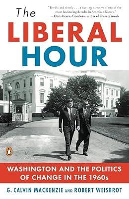 The Liberal Hour: Washington and the Politics of Change in the 1960s (Penguin History of American Life) by Robert Weisbrot; G. Calvin Mackenzie | Paperback | Political Science