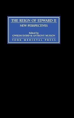 The Reign of Edward II – New Perspectives by Dodd, Gwilym; Musson, Anthony | Hardcover | British & Irish History 2