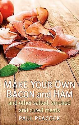 MAKE YOUR OWN BACON AND HAM AND OTHER SALTED, SMOKED AND CURED MEATS by Peacock, Paul | Paperback | Cooking With Meat & Game