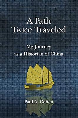 A Path Twice Traveled – My Journey as a Historian of China by Cohen, Paul A. | Paperback | Memoirs