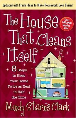 The House That Cleans Itself: 8 Steps to Keep Your Home Twice as Neat in Half the Time by Clark, Mindy Starns | Paperback | Religion