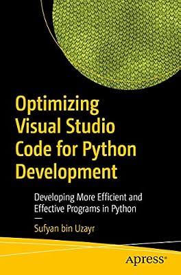 Optimizing Visual Studio Code for Python Development: Developing More Efficient and Effective Programs in Python by Uzayr, Sufyan Bin | Paperback | Computers