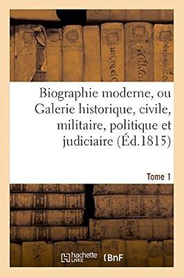 Biographie Moderne Ou Galerie Historique, Civile, Militaire, Politique Et Judiciaire T. 1 (Histoire) by 0 | Paperback | History