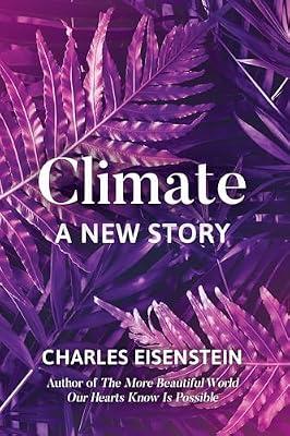 Climate: A New Story by Eisenstein, Charles | Paperback | Nature