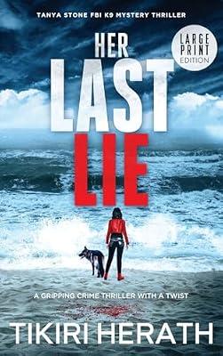 Her Last Lie - LARGE PRINT EDITION: A gripping crime thriller with a twist (Tanya Stone FBI K9 Mystery Thrillers) by Herath, Tikiri | Hardcover | Crime & Mystery