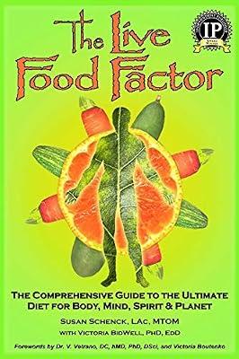 The Live Food Factor: The Comprehensive Guide to the Ultimate Diet for Body, Mind, Spirit & Planet by Schenck, Susan; BidWell, Victoria, Ph.D. | Paperback | Body