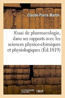 Essai de Pharmacologie, Considérée d'Une Manière Générale Dans Ses Rapports: Avec Les Sciences Physico-Chimiques Et Physiologiques by Martin, Claude-Pierre | Paperback | History Of Medicine