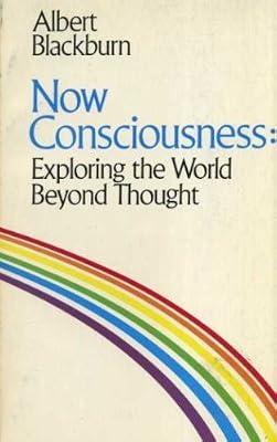 Now Consciousness: Exploring the World Beyond Thought by Blackburn, Albert | Paperback | Psychic Powers & Psychic Phenomena