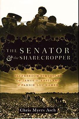 The Senator And The Sharecropper: The Freedom Struggles of James O. Eastland and Fannie Lou Hamer by Asch, Chris Myers | Hardcover | Civil Rights & Citizenship