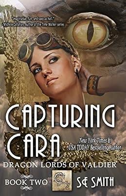 Capturing Cara: Science Fiction Romance (Dragon Lords of Valdier Book 2) by Smith, S.E.