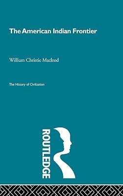 American Indian Frontier (History of Civilization) by Macleod, William Christie | Hardcover | History 2