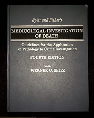 Spitz And Fisher's Medicolegal Investigation Of Death: Guidelines For The Application Of Pathology To Crime Investigation by M.D. Spitz; Daniel J.; Werner U. | Hardcover